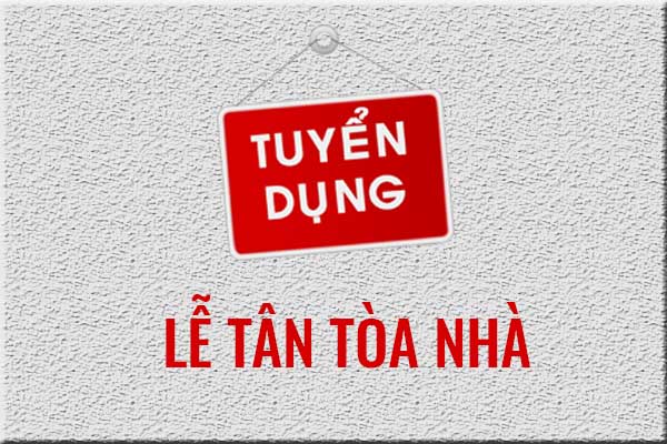 Thông báo tuyển dụng Lễ Tân Tòa Nhà